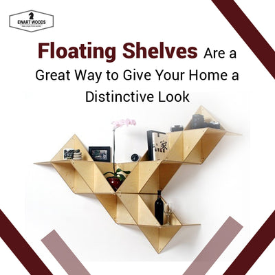 Floating Shelves Are a Great Way to Give Your Home a Distinctive Look