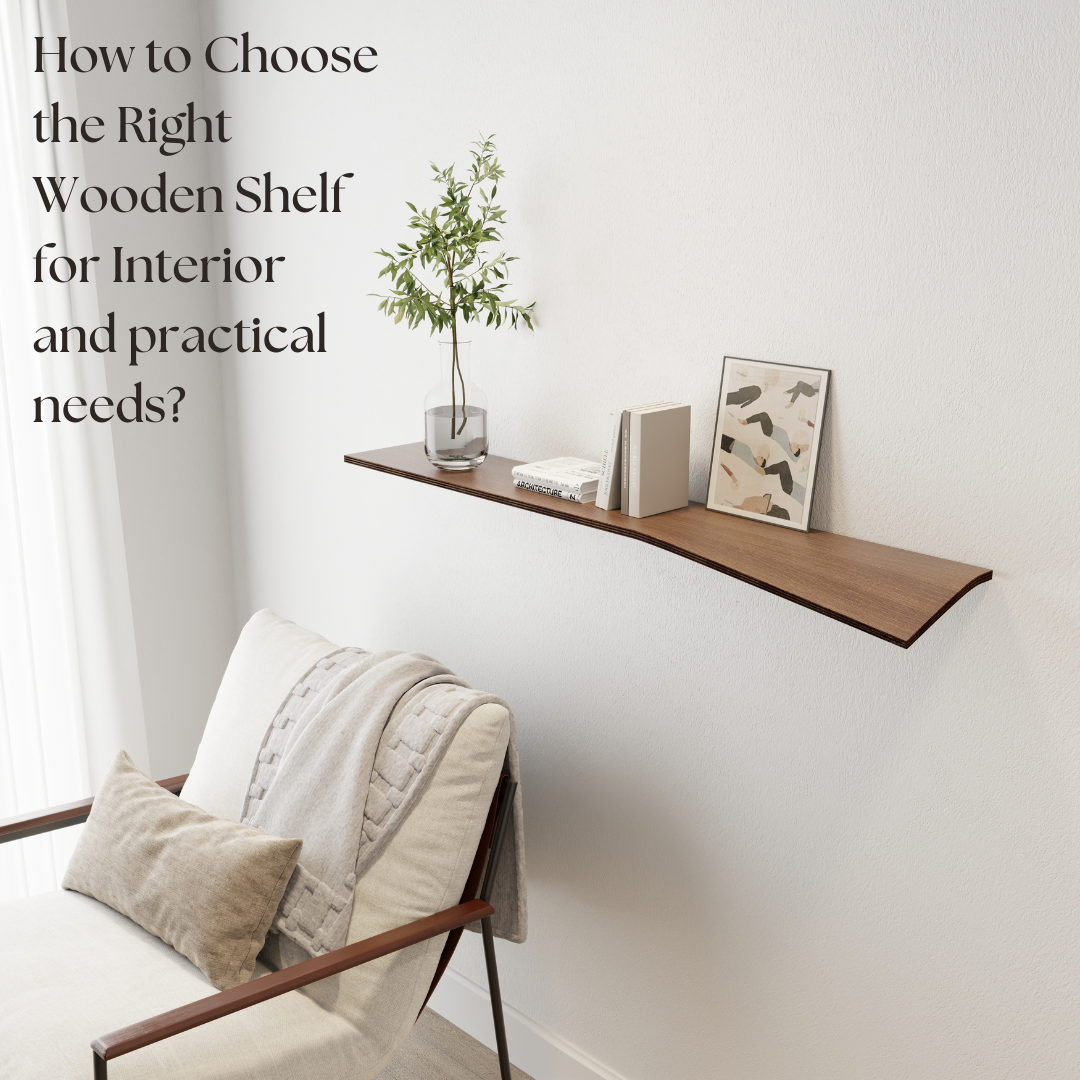 How to Choose the Right Wooden Shelf for Interior and Practical needs?